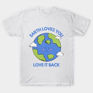 Earth Loves You, Love It Back T-Shirt